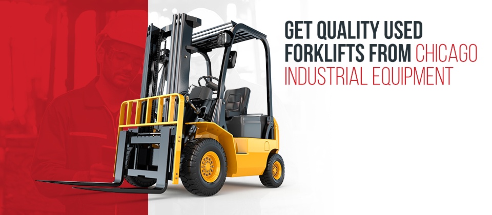 Get Quality Used Forklifts From Chicago Industrial Equipment