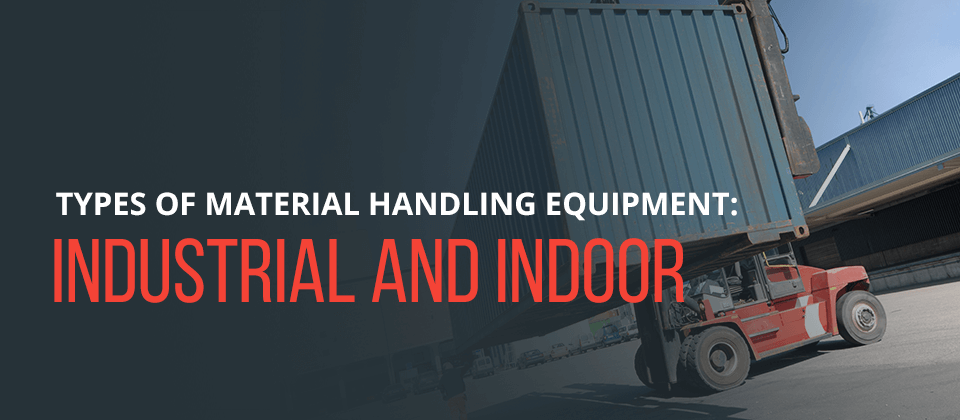 Types of Material Handling Equipment — Industrial and Indoor
